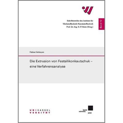 Die Extrusion von Festsilikonkautschuk – eine Verfahrensanalyse, Taschenbuch von Fabian Verheyen, Kassel University Press, 978-3-7376-0804-6