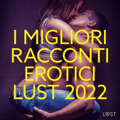 I migliori racconti erotici LUST 2022 - LUST authors, Audio, 9788728484203