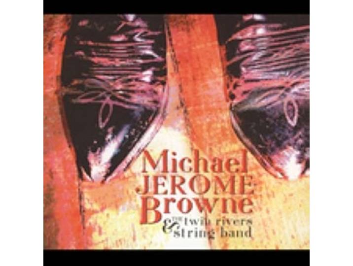 Michael Jerome Browne - Michael Jer. Browne & The Twin Rive