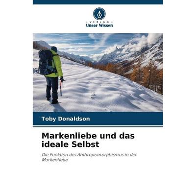 Markenliebe und das ideale Selbst, Taschenbuch von Toby Donaldson, Verlag Unser Wissen, 978-620-8-99987-2