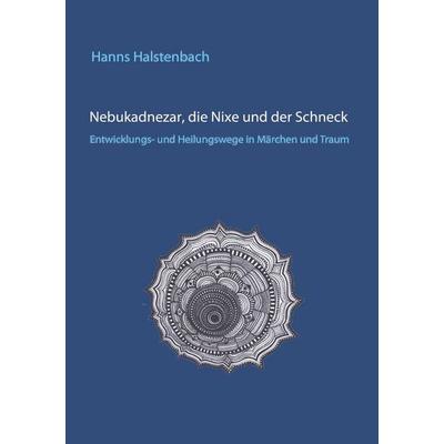 Nebukadnezar, die Nixe und der Schneck, Taschenbuch von Hanns Halstenbach, BoD – Books on Demand, 978-3-7528-3095-8