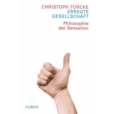 Erregte Gesellschaft, Gebundene Ausgabe von Christoph Türcke, C.H. Beck, 978-3-406-49521-2