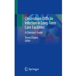 Clostridium Difficile Infection in Long-Term Care Facilities, Fachbücher von Teena Chopra