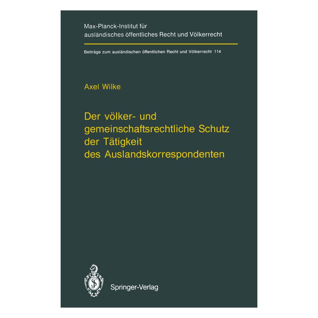 Springer Der völker- und gemeinschaftsrechtliche Schutz der Tätigkeit des Auslandskorrespondenten/The Protect (Deutsch, Softcover, Axel Wilke) (55508171)