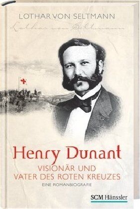 Seltmann, Lothar von - Henry Dunant - Visionär und Vater des Roten Kreuzes - Preis vom 10.10.2026 11:48:34 h