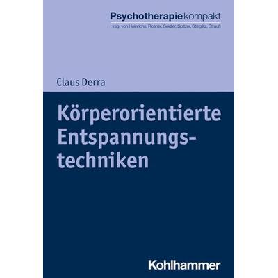 Körperorientierte Entspannungstechniken, Taschenbuch von Claus Derra, Kohlhammer, 978-3-17-031222-7