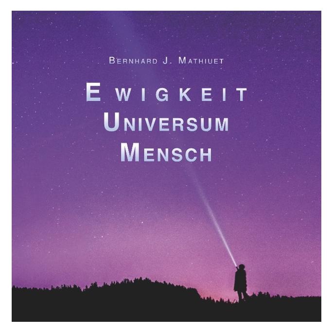 Bod Mathiuet:Ewigkeit Universum Mensch (Deutsch, Hardcover, Bernhard Mathiuet) (67869103)
