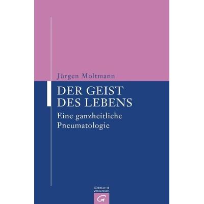 Der Geist des Lebens, Gebundene Ausgabe von Jürgen Moltmann, Gütersloher Verlagshaus, 978-3-579-01926-0