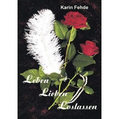 Leben Lieben Loslassen, Taschenbuch von Karin Fehde, BoD – Books on Demand, 978-3-8370-2724-2
