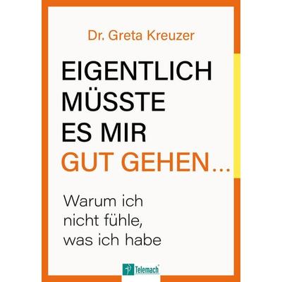 Eigentlich müsste es mir gut gehen …, Taschenbuch von Greta Kreuzer, Mentoren-Media-Verlag, 978-3-9864120-2-9