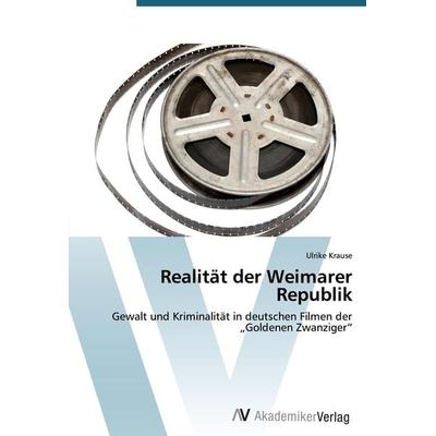 Realität der Weimarer Republik, Taschenbuch von Ulrike Krause, AV Akademikerverlag, 978-3-639-39777-2