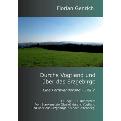 Durchs Vogtland und über das Erzgebirge, Taschenbuch von Florian Genrich, BoD – Books on Demand, 978-3-7322-5040-0