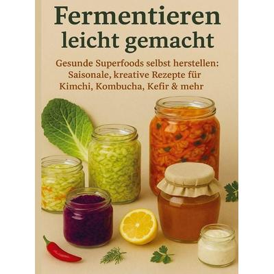 Fermentieren leicht gemacht Gesunde Superfoods selbst herstellen: Saisonale, kreative Rezepte für Kimchi, Kombucha, Kefir & mehr, Taschenbuch von Nora