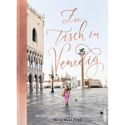 Zu Tisch in Venedig, Gebundene Ausgabe von Skye McAlpine, Südwest Verlag, 978-3-517-09750-3