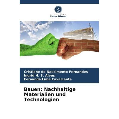Bauen: Nachhaltige Materialien und Technologien, Taschenbuch von Cristiane do Nascimento Fernandes,Ingrid H. S. Alves,Fernanda Lima Cavalcante, Verlag