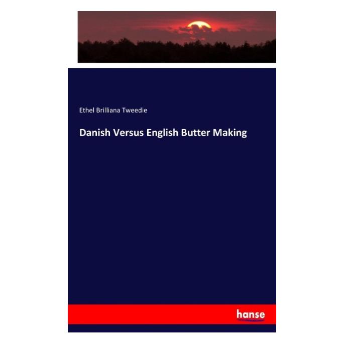 Hansebooks Danish Versus English Butter Making (Englisch, Softcover, Ethel Brilliana Tweedie) (55883319)