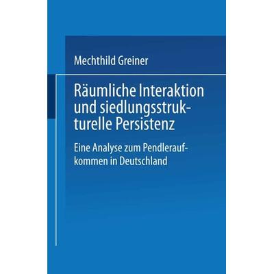 Räumliche Interaktion und siedlungsstrukturelle Persistenz, Taschenbuch von Mechthild Greiner, Deutscher Universitätsverlag, 978-3-8244-0532-9