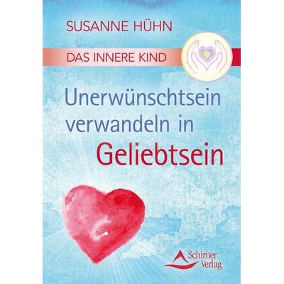 Das Innere Kind – Unerwünschtsein verwandeln in Geliebtsein, Taschenbuch von Susanne Hühn, Schirner, 978-3-8434-5134-5
