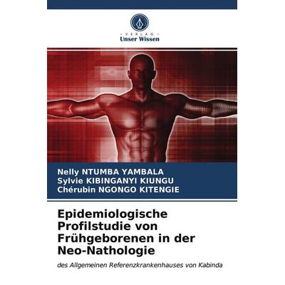 Epidemiologische Profilstudie von Frühgeborenen in der Neo-Nathologie, Taschenbuch von Nelly Ntumba Yambala,Sylvie Kibinganyi Kiungu,Chérubin Ngongo