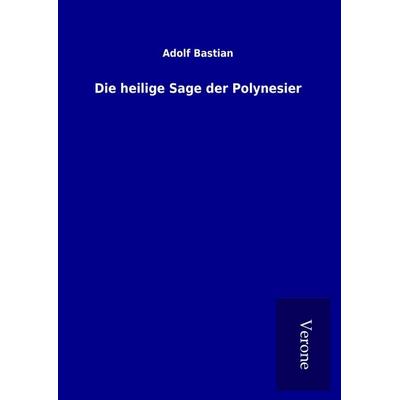 Die heilige Sage der Polynesier, Gebundene Ausgabe von Adolf Bastian, BoD - Books on Demand