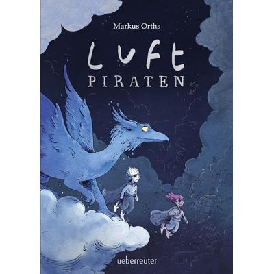 Luftpiraten (Luftpiraten, Bd. 1), Gebundene Ausgabe von Markus Orths, Ueberreuter Verlag, Kinder- und Jugendbuch