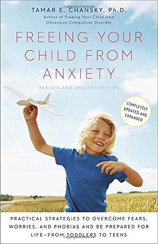 Tamar Chansky Ph.D. - Freeing Your Child from Anxiety, Revised and Updated Edition: Practical Strategies to Overcome Fears, Worries, and Phobias and Be Prepared for Life--from Toddlers to Teens - Preis vom 13.10.2026 19:28:25 h