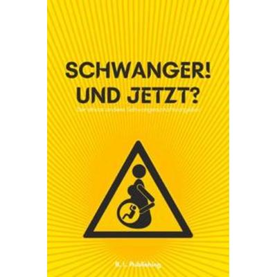 SCHWANGER! UND JETZT? | Der etwas andere Schwangerschaftsratgeber (Format: 12,5 x 19,0 cm), Taschenbuch von B. L. Publishing, Epubli,