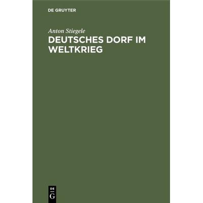 Deutsches Dorf im Weltkrieg, Gebundene Ausgabe von Anton Stiegele, De Gruyter Oldenbourg, 978-3-486-76691-2