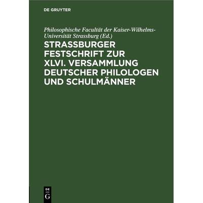 Strassburger Festschrift zur XLVI. Versammlung Deutscher Philologen und Schulmänner, Gebundene Ausgabe von , De Gruyter, 978-3-11-242335-6