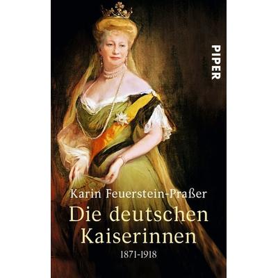 Die deutschen Kaiserinnen, Taschenbuch von Karin Feuerstein-Prasser, Piper Taschenbuch