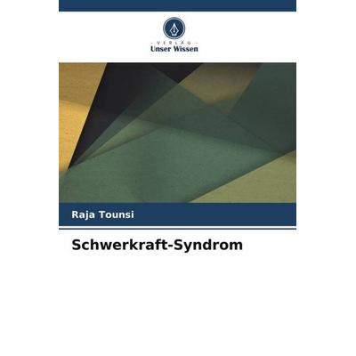 Schwerkraft-Syndrom, Taschenbuch von Raja Tounsi, Verlag Unser Wissen, 978-620-5-98407-9