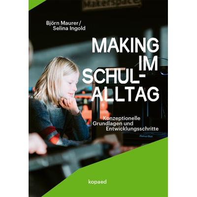 Making im Schulalltag, Taschenbuch von Selina Ingold,Björn Maurer, Kopaed, 978-3-96848-042-8