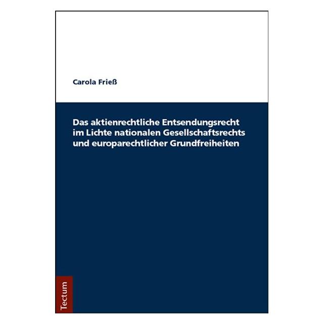 Tectum Das aktienrechtliche Entsendungsrecht im Lichte nationalen Gesellschaftsrechts und europarechtlicher (Deutsch, Softcover, Carola Friess) (55989671)
