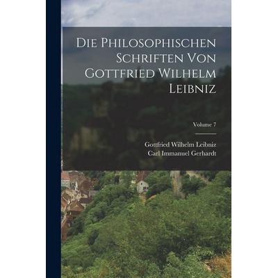 Die Philosophischen Schriften Von Gottfried Wilhelm Leibniz; Volume 7, Taschenbuch von Gottfried Wilhelm Leibniz,Carl Immanuel Gerhardt, Legare Street