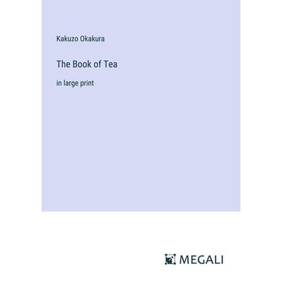 The Book of Tea, Taschenbuch von Kakuzo Okakura, Megali Verlag, 978-3-387-00416-8