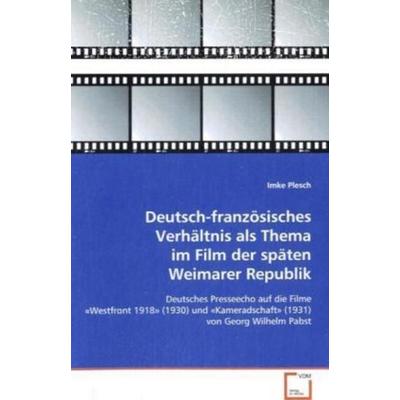 Plesch Imke: Deutsch-französisches Verhältnis als Thema im F, Taschenbuch von Imke Plesch, VDM, 978-3-639-07155-9