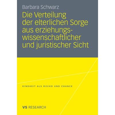 Die Verteilung der elterlichen Sorge aus erziehungswissenschaftlicher und juristischer Sicht, Taschenbuch von Barbara Schwarz, VS Verlag für