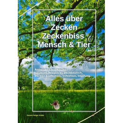 Alles über Zecken Zeckenbiss Mensch & Tier, Gebundene Ausgabe von Holger Kiefer, Tredition, 978-3-384-26825-9