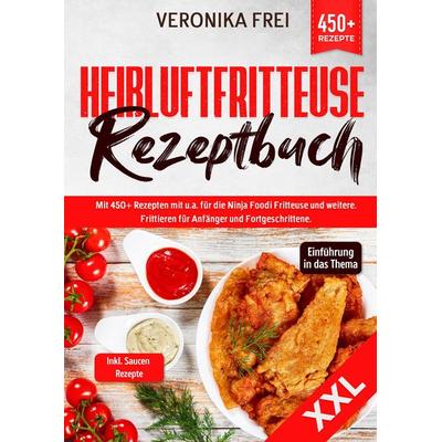 XXL Heißluftfritteuse Rezeptbuch, Taschenbuch von Veronika Frei, Tredition, 978-3-384-03352-9