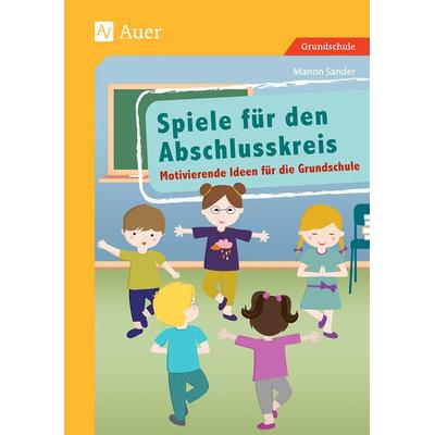 Spiele für den Abschlusskreis, Taschenbuch von Manon Sander, Auer Verlag in der AAP Lehrerwelt GmbH, 978-3-403-07204-1