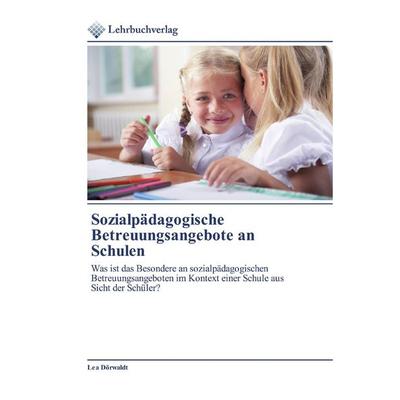 Sozialpädagogische Betreuungsangebote an Schulen, Taschenbuch von Lea Dörwaldt, Lehrbuchverlag, 978-620-0-44485-1