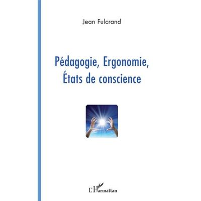 Pédagogie, Ergonomie, Etats de conscience, Taschenbuch von Jean Fulcrand, Harmattan, 978-2-296-56807-5