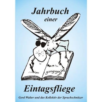 Jahrbuch einer Eintagsfliege, Taschenbuch von Gerd Walter, BoD – Books on Demand, 978-3-8391-4224-0