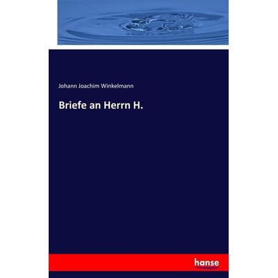 Briefe an Herrn H., Taschenbuch von Johann Joachim Winkelmann, Hansebooks, 978-3-7447-0576-9
