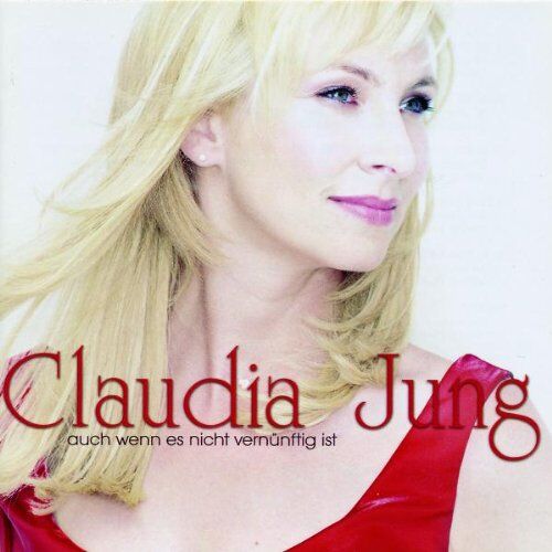 Claudia Jung - Auch wenn es nicht vernünftig ist - Preis vom 11.10.2026 03:10:56 h