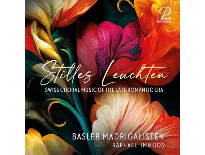 Stilles Leuchten: Swiss Choral Music Of The Late Romantic Era
