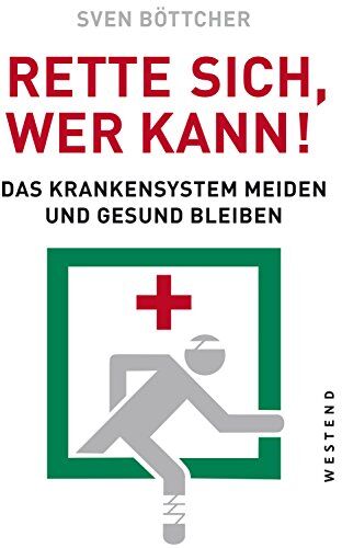 Sven Böttcher - Rette sich, wer kann: Das Krankensystem meiden und gesund bleiben - Preis vom 18.10.2026 19:22:15 h