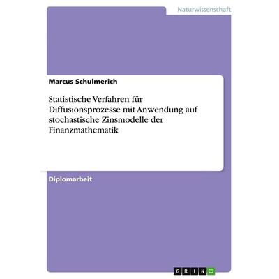 Statistische Verfahren für Diffusionsprozesse mit Anwendung auf stochastische Zinsmodelle der Finanzmathematik, Taschenbuch von Marcus Schulmerich,