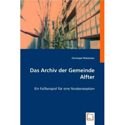 Waldecker, C: Das Archiv der Gemeinde Alfter, Taschenbuch von Christoph Waldecker, VDM, 978-3-8364-8198-4