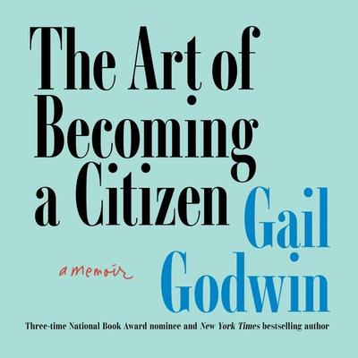 The Art of Becoming a Citizen - Gail Godwin, Audio, 9781639739004